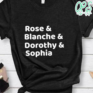 The Golden Girls, Rose, Blanche, Dorothy, Sophia Shirt