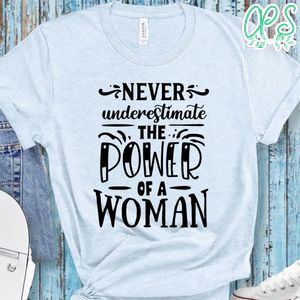 Never Underestimate The Power Shirt
