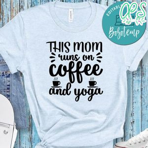 This Mom Runs On Coffee And Yoga Shirt
