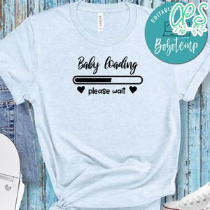 Pregnancy Baby Loading Please Wait Shirt