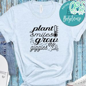 Plant Smiles Grow Giggles Shirt