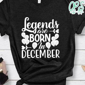 Legends Are Born In December Shirt