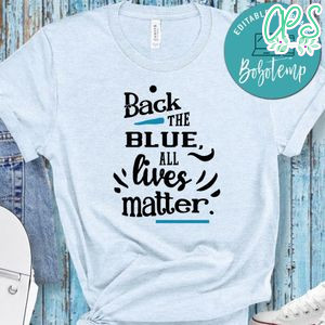 Back the Blue All Lives Matter Shirt