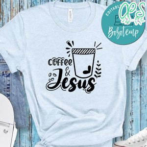 Coffee And Jesus Shirt