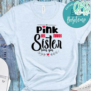 Pink Or Blue Sister Loves You No2 Shirt