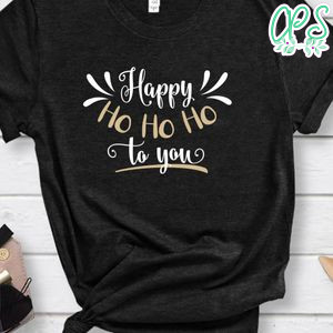Happy Ho Ho Ho To You Black Shirt