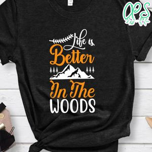 Life Better In The Woods Black Shirt