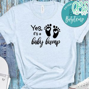 Pregnancy Yes, It's A Baby Bump Shirt