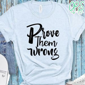 Prove Them Wrong Shirt
