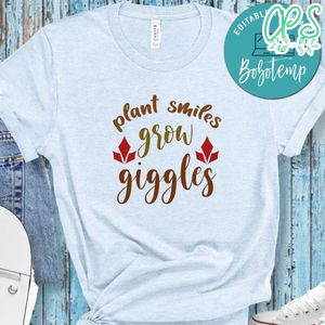 Plant Smiles Grow Giggles No2 Shirt