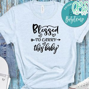 Pregnancy Blessed To Carry This Baby Shirt