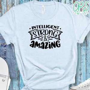 Intelligent Strong And Amazing Shirt
