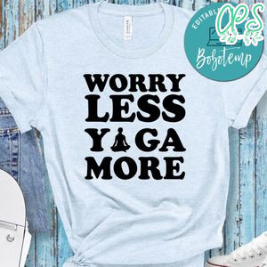 Worry Less Yoga More Shirt