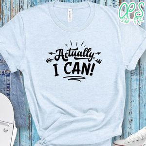Actually I Can T-Shirt