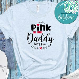 Pink Or Blue Daddy Loves You no2 Shirt