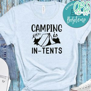 Camping Is In Tents White Shirt