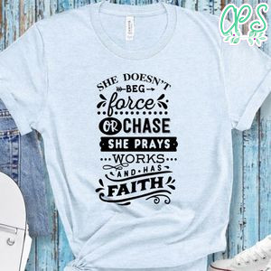 She Doesn't Beg Shirt