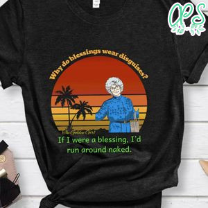 Why Do Blessings Wear Disguises Shirt
