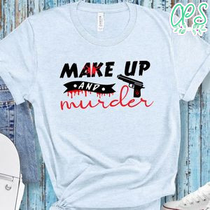Make Up And Murder Shirt