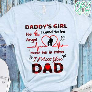 Dads Girl I Used To Be His Angle Now Hes Mine I Miss You Dad Shirt