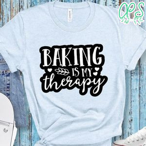 Baking Is My Therapy My Love Shirt