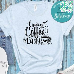 Crazy Coffee Lady Shirt