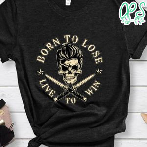 Born To Lose Live To Win Shirt
