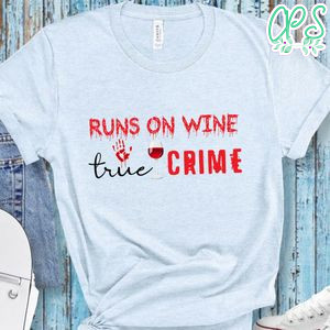 Runs On Wine True Crime Shirt