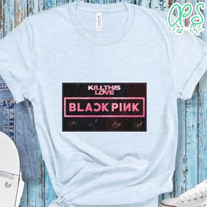 Blackpink Kill This Love 4 Sign Shirts