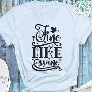 Fine Like Wine Shirt, Wine Shirt