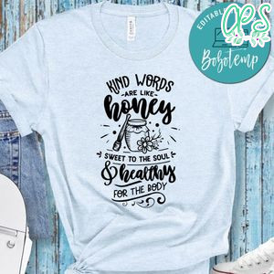 Kind Words Are Like Honey Shirt
