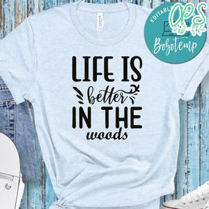Life Better In The Woods White Shirt