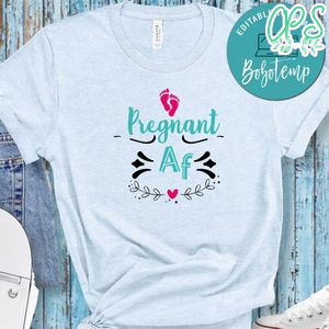 Pregnant Af No2 Shirt