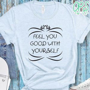 Yoga Feel You Good With Yourself Shirt