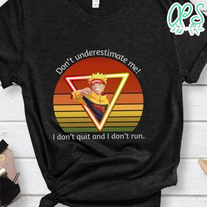 Don’t Underestimate Me I Don’t Quit And I Don’t Run Shirt