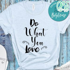 Do What You Love Shirt