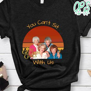 The Golden Girls Retro Sunset, You Can't Sit With Us Shirt