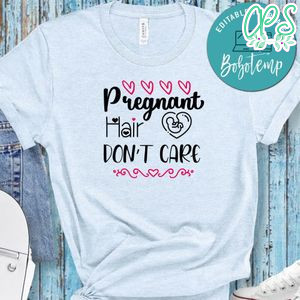 Pregnant Hair Dont Care No2 Shirt