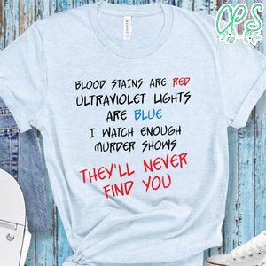 Blood Stains Are Red Ultraviolet Lights Are Blue Shirt