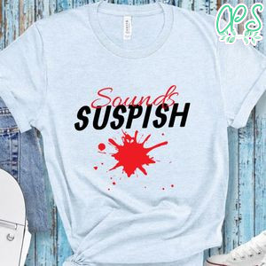 Sounds Suspish True Crime Shirt