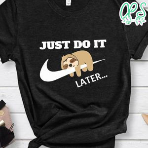Sloth Just Do It Later Shirt
