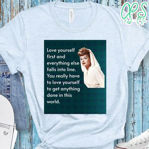 Love Yourself First Lucille Ball Shirt