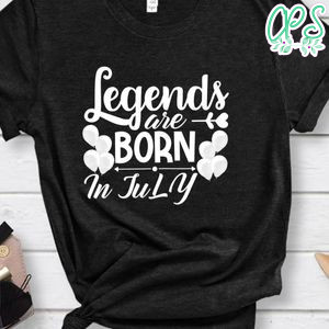 Legends Are Born In July Shirt