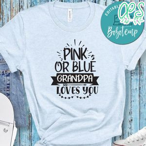 Pink Or Blue Grandpa Loves You Shirt