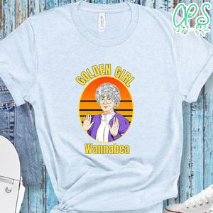 Golden Girl Sophia Wannabea Shirt, Golden Girls Shirt