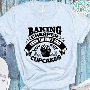 Baking Therapy And You Get Cup Cakes Shirt
