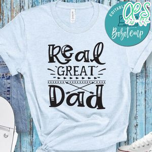 Father’s Day, Real Great Dad Shirt