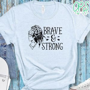 Brave And Strong Shirt