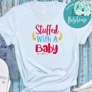 Stuffed With A Baby No2 Shirt