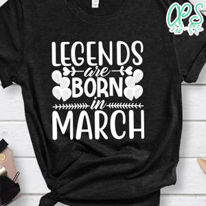 Legends Are Born In March Shirt